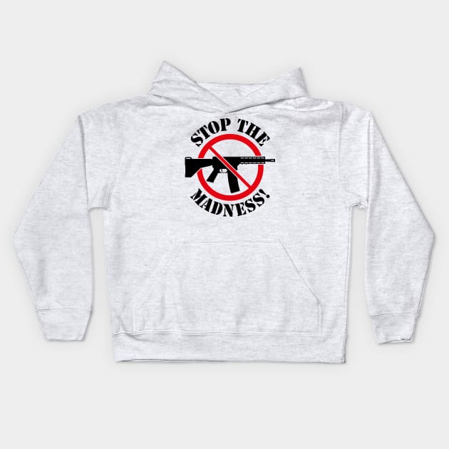 Stop The Madness! (Gun Reform / No Weapons / 2C) Kids Hoodie by MrFaulbaum